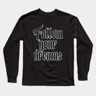 Follow your dreams Long Sleeve T-Shirt